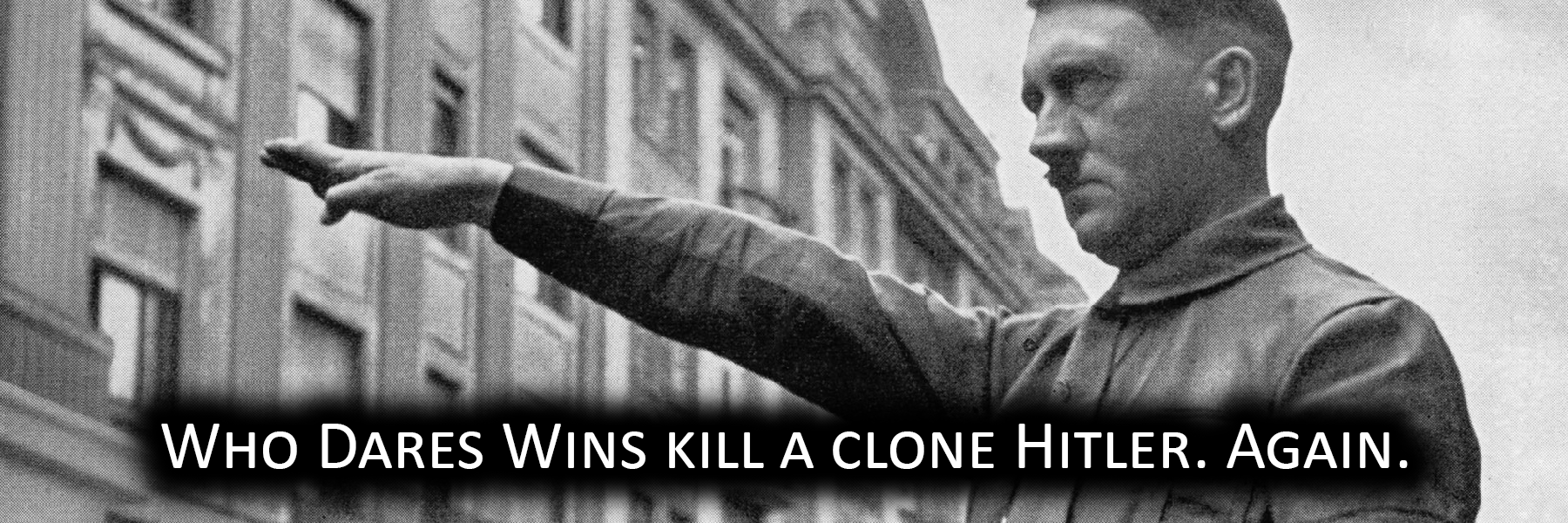 Who Dares Wins kill a clone Hitler. Again.